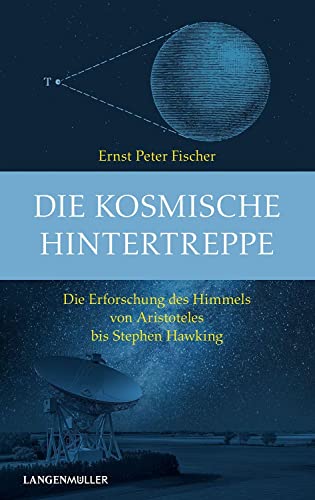 Die kosmische Hintertreppe: Die Erforschung des HImmels von Aristoteles bis Stephen Hawking von Langen-Müller